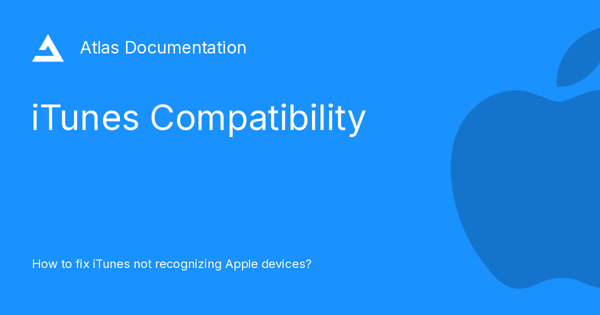 Apple Incompatibility iTunes Compatibility - Atlas Documentation